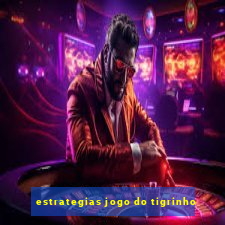 estrategias jogo do tigrinho